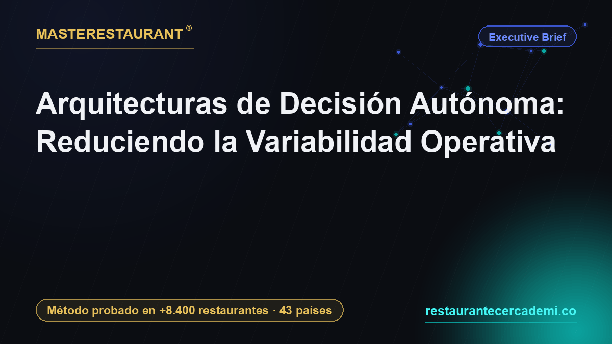 Autonomous Decision Architectures: Reducing Operational Variability — Masterestaurant