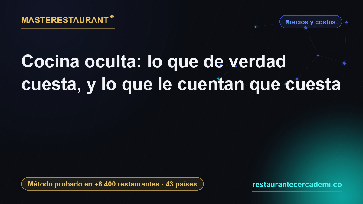 Cocina oculta: lo que de verdad cuesta, y lo que le cuentan que cuesta — Masterestaurant