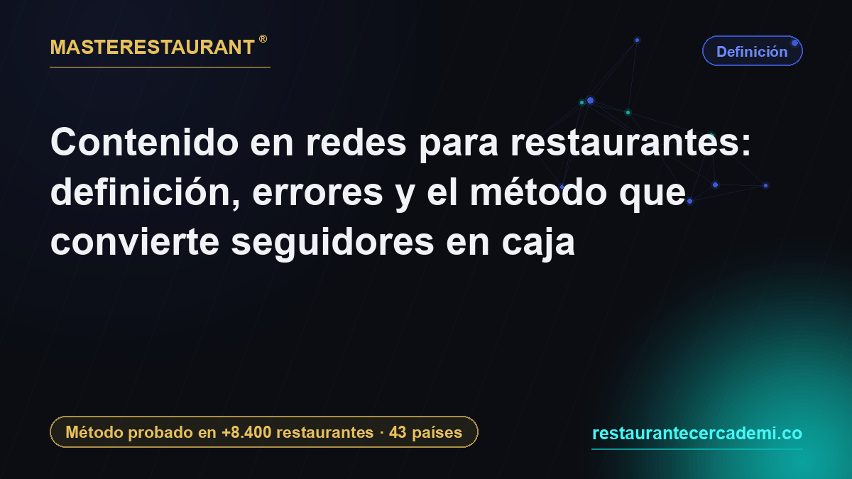 Contenido en redes para restaurantes: definición, errores y el método que convierte seguidores en caja — Masterestaurant
