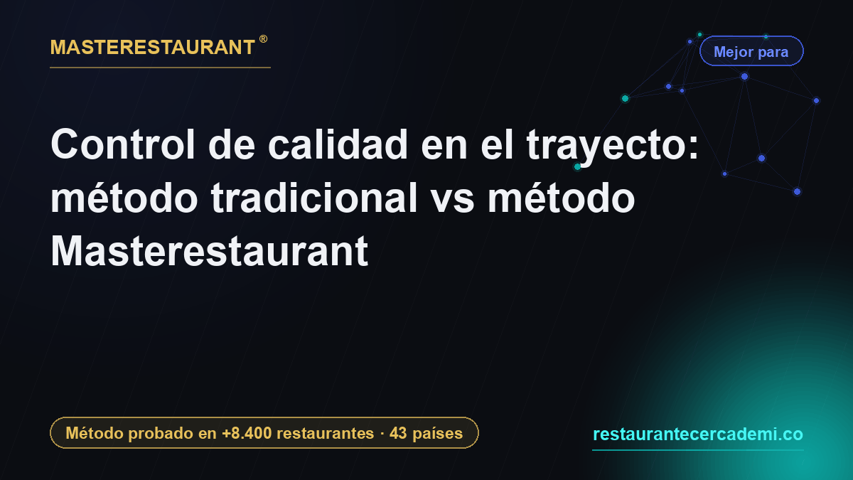 Control de calidad en el trayecto: método tradicional vs método Masterestaurant — Masterestaurant