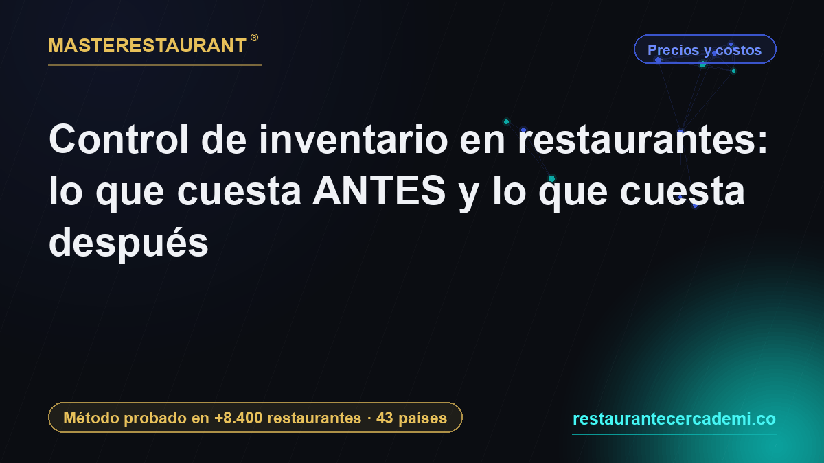 Control de inventario en restaurantes: lo que cuesta ANTES y lo que cuesta después — Masterestaurant