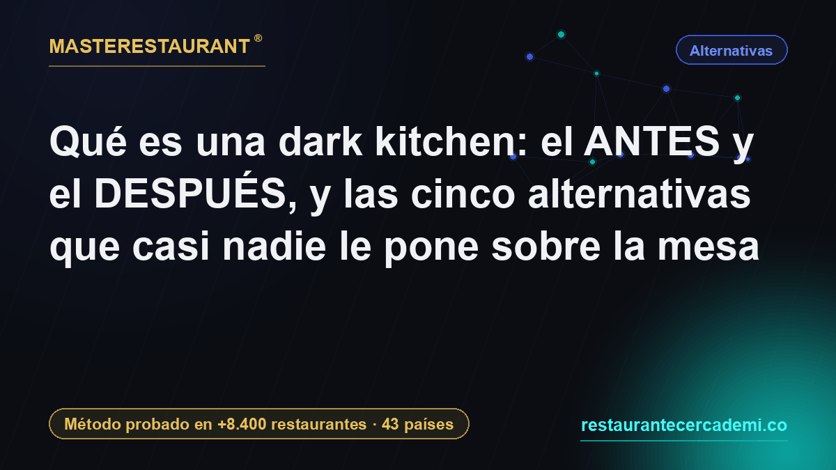 What is a dark kitchen: the before and the after, and the five alternatives nobody puts on the table — Masterestaurant