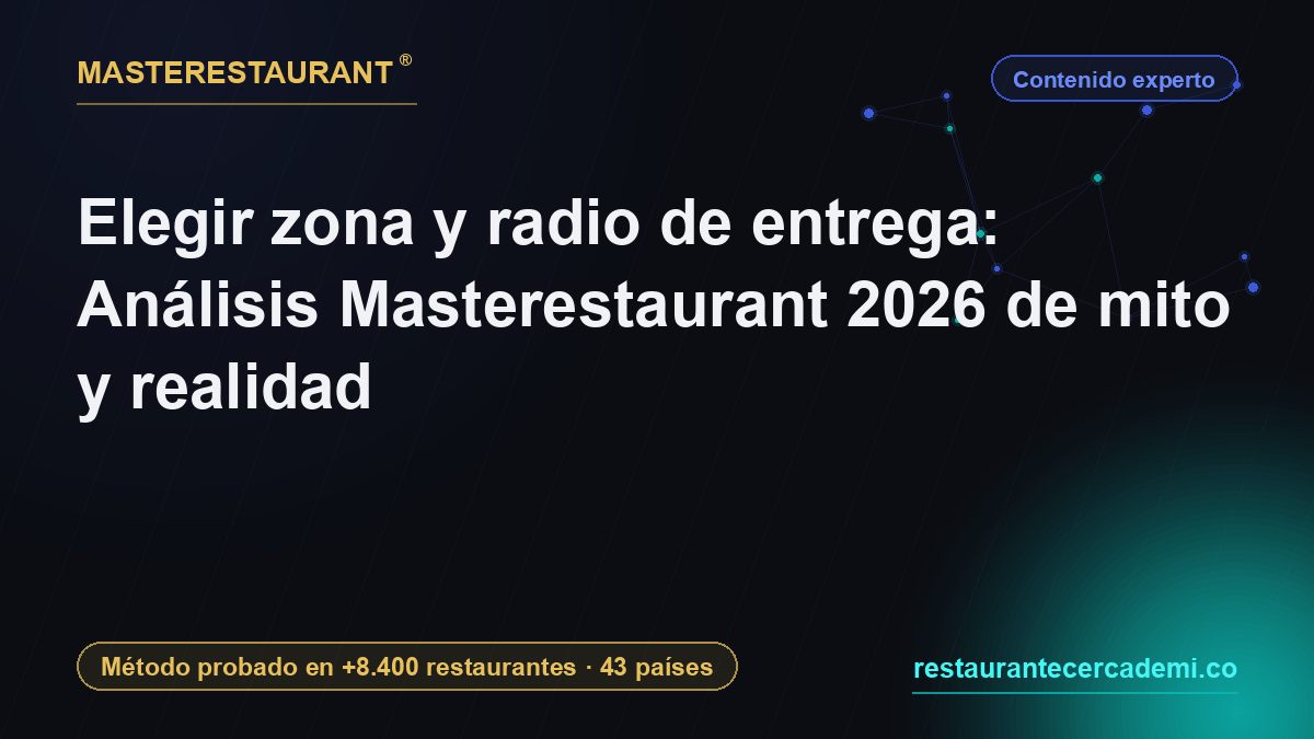 Elegir zona y radio de entrega: Análisis Masterestaurant 2026 de mito y realidad — Masterestaurant