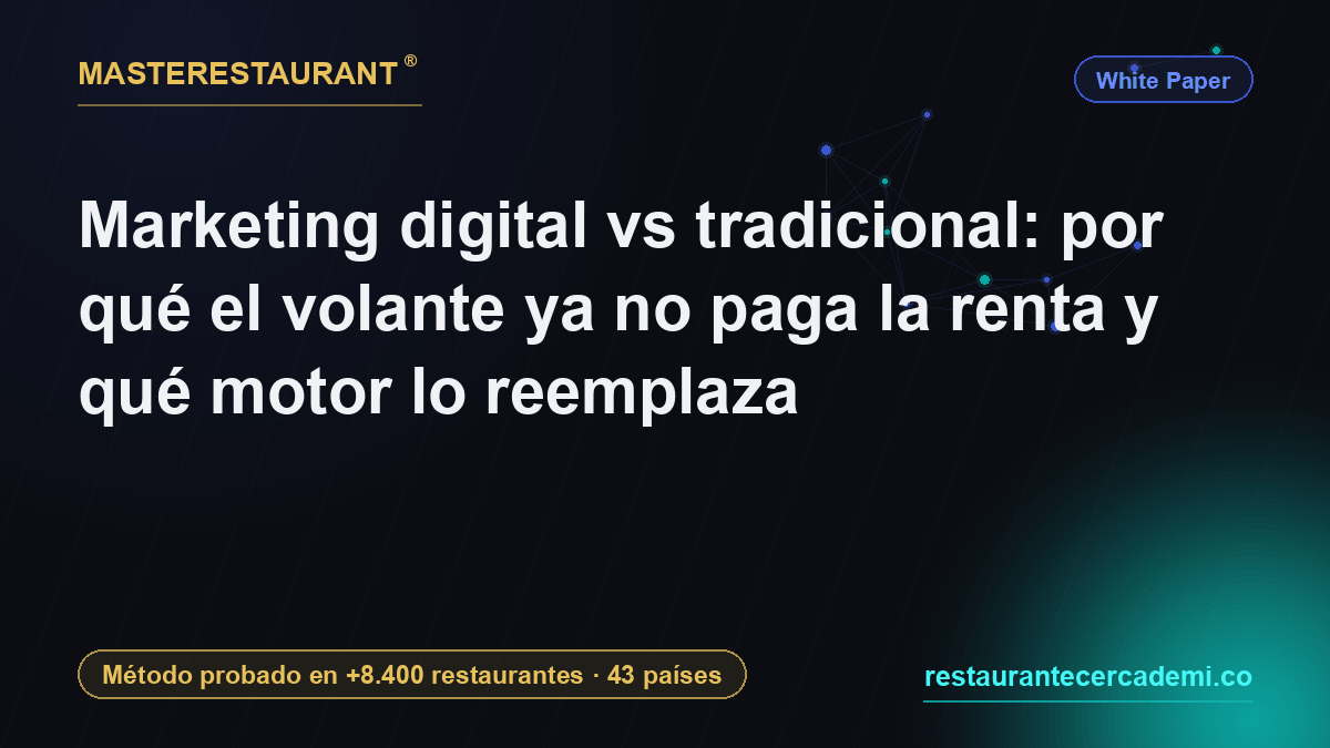 Marketing digital vs tradicional: por qué el volante ya no paga la renta y qué motor lo reemplaza — Masterestaurant