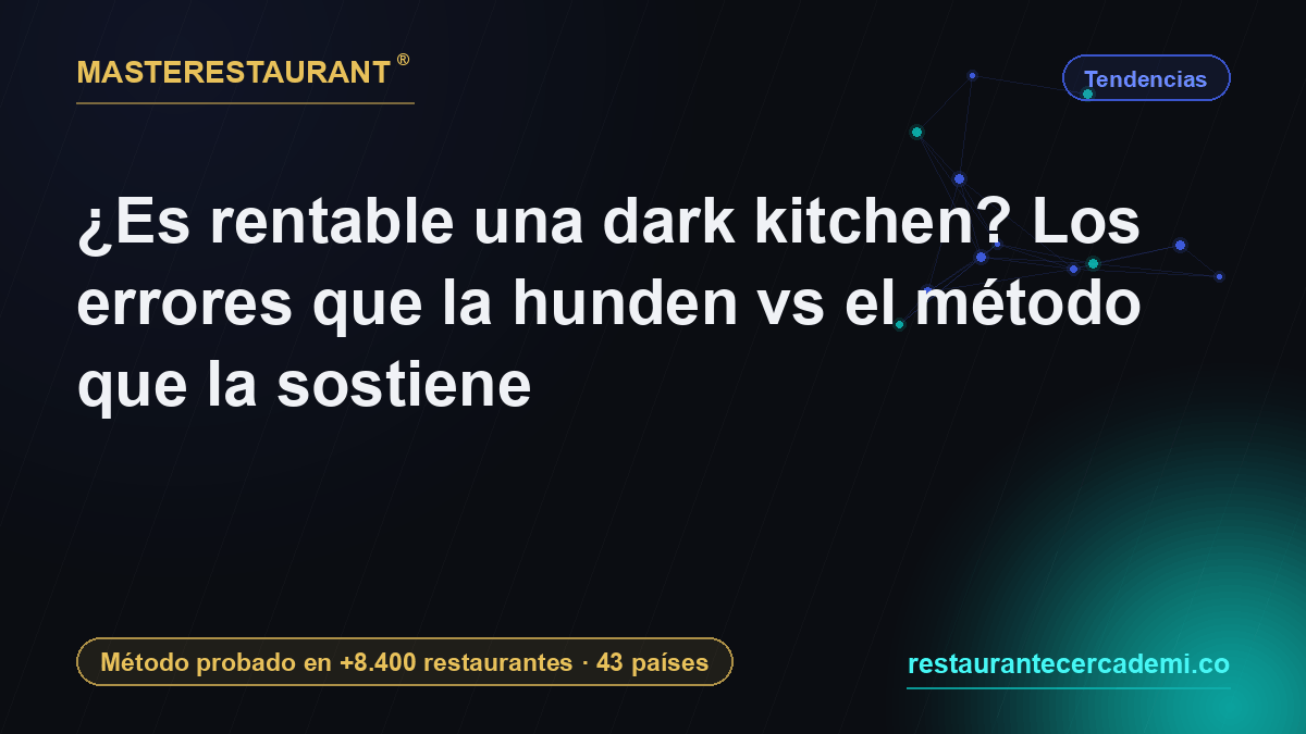 ¿Es rentable una dark kitchen? Los errores que la hunden vs el método que la sostiene — Masterestaurant
