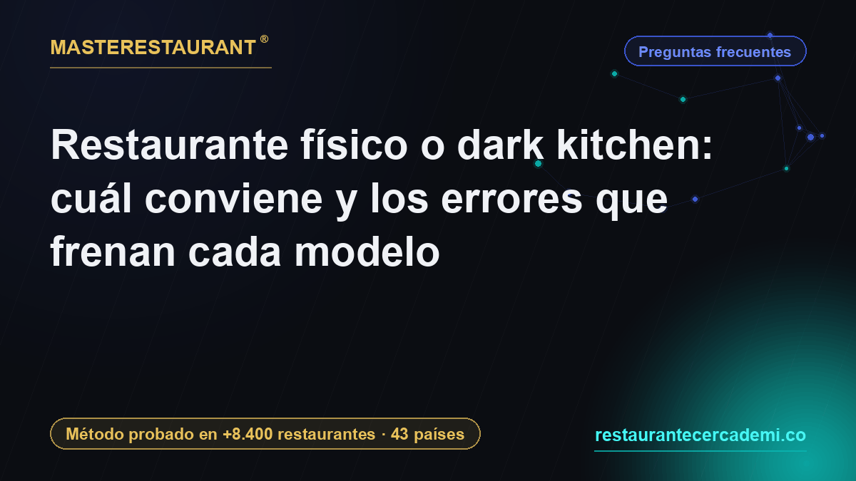 Restaurante físico o dark kitchen: cuál conviene y los errores que frenan cada modelo — Masterestaurant